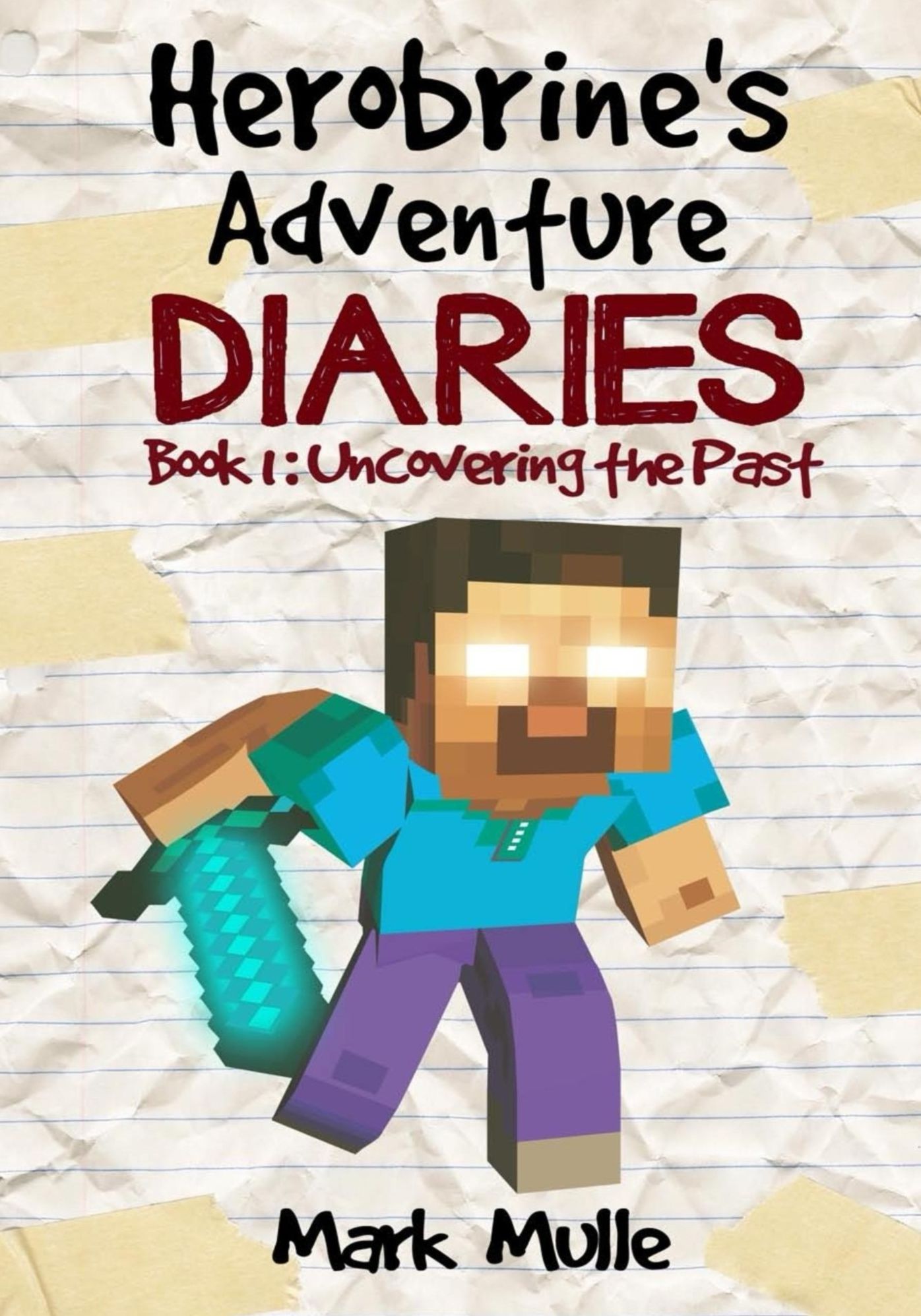 Herobrine's Adventure Diaries, Book 1: Uncovering the Past