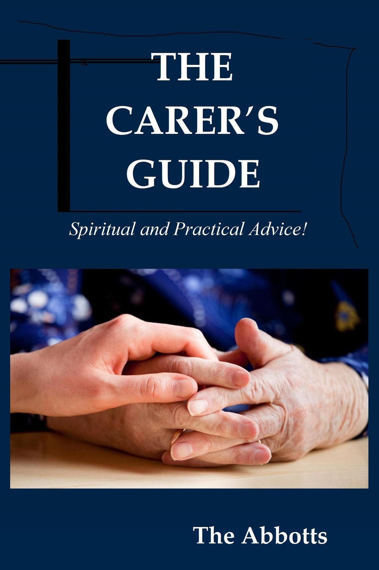 The Carer's Guide: Spiritual and Practical Advice!