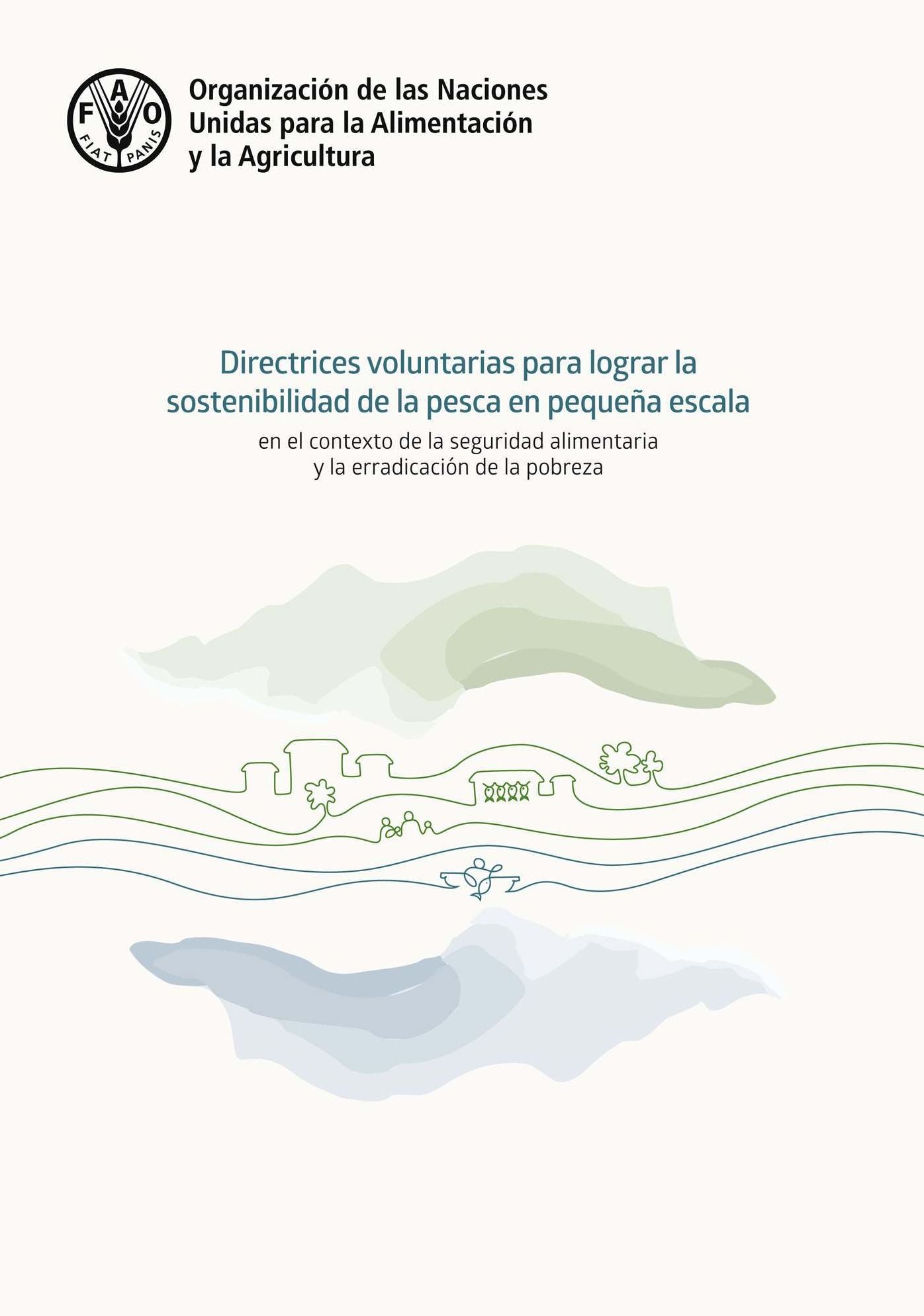 Las Directrices voluntarias para lograr la sostenibilidad de la pesca en pequeña escala en el contexto de la seguridad alimentaria y la erradicación de la pobreza