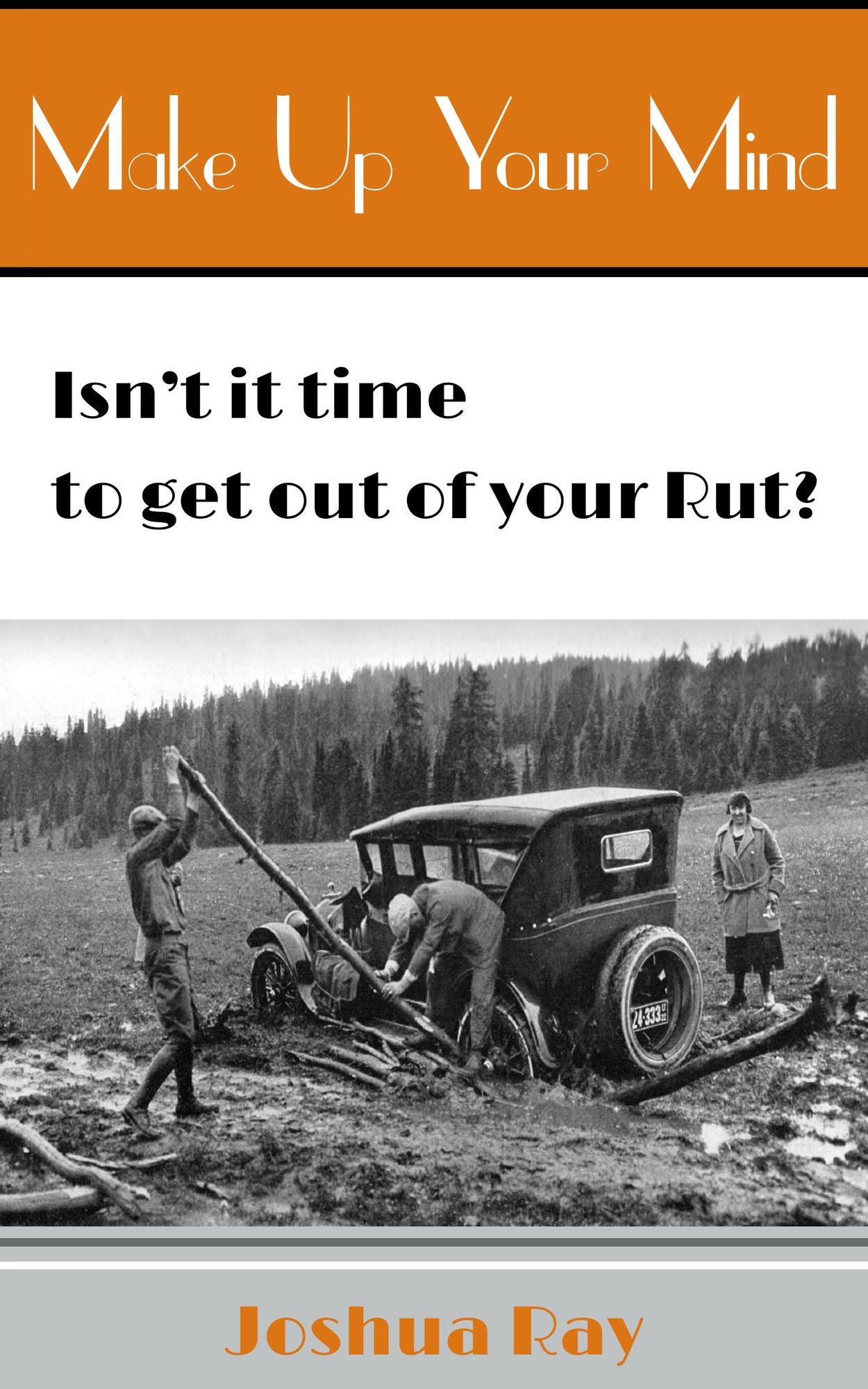 Make up Your Mind. Isn't It Time to Get out of Your Rut?