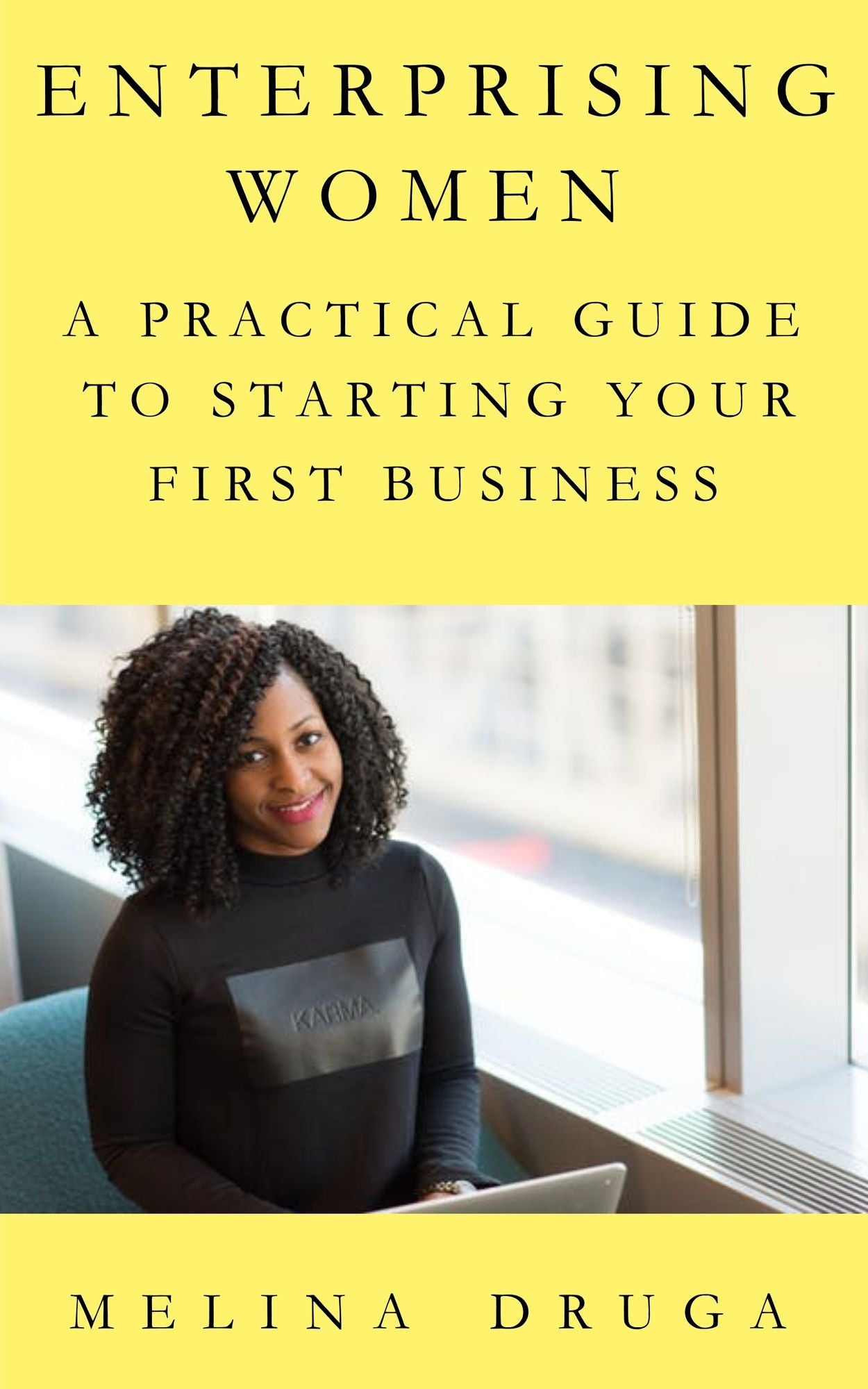 Enterprising Women: A Practical Guide to Starting Your First Business