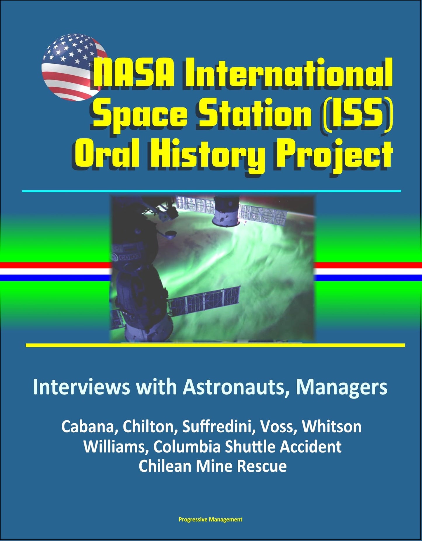 NASA International Space Station (ISS) Oral History Project: Interviews with Astronauts, Managers - Cabana, Chilton, Suffredini, Voss, Whitson, Williams, Columbia Shuttle Accident, Chilean Mine Rescue