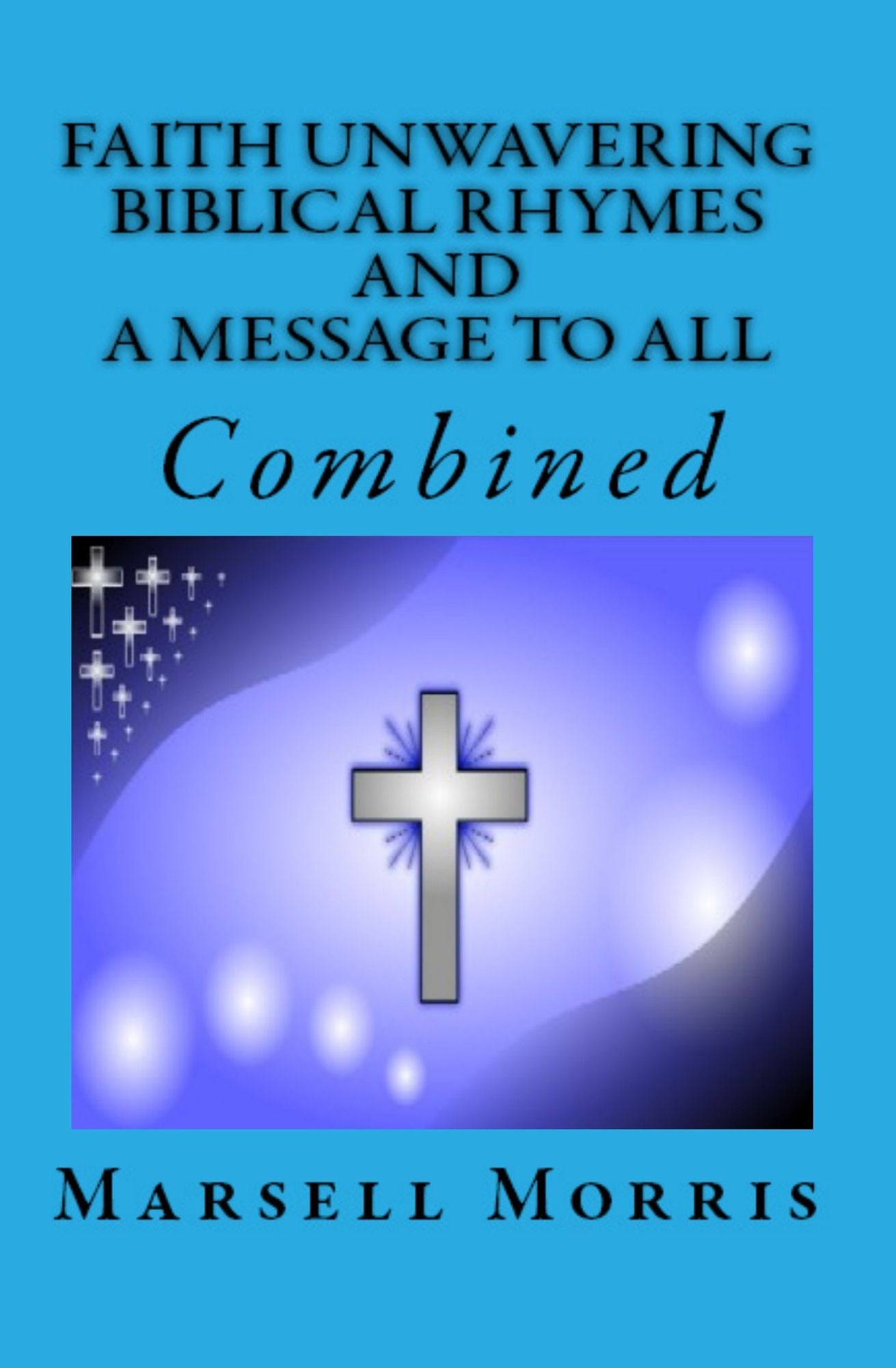 Faith Unwavering Biblical Rhymes And A Message To All, Combined
