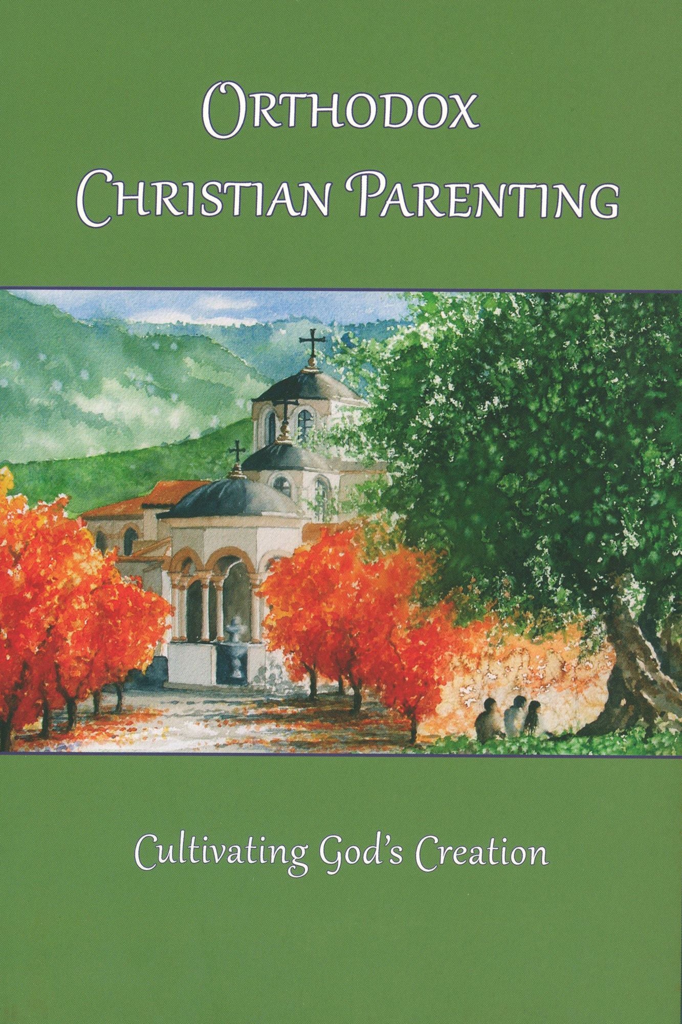 Orthodox Christian Parenting: Cultivating God's Creation
