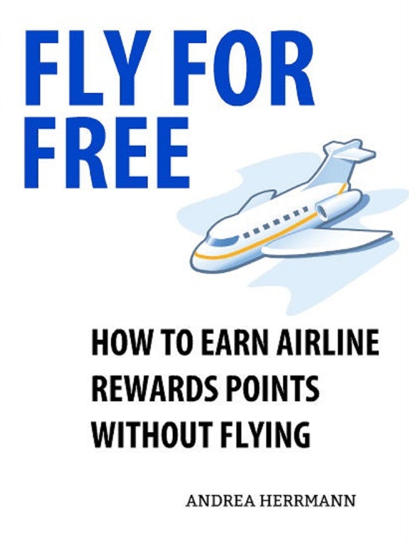 Fly For Free: How to Earn Airline Rewards Points without Flying