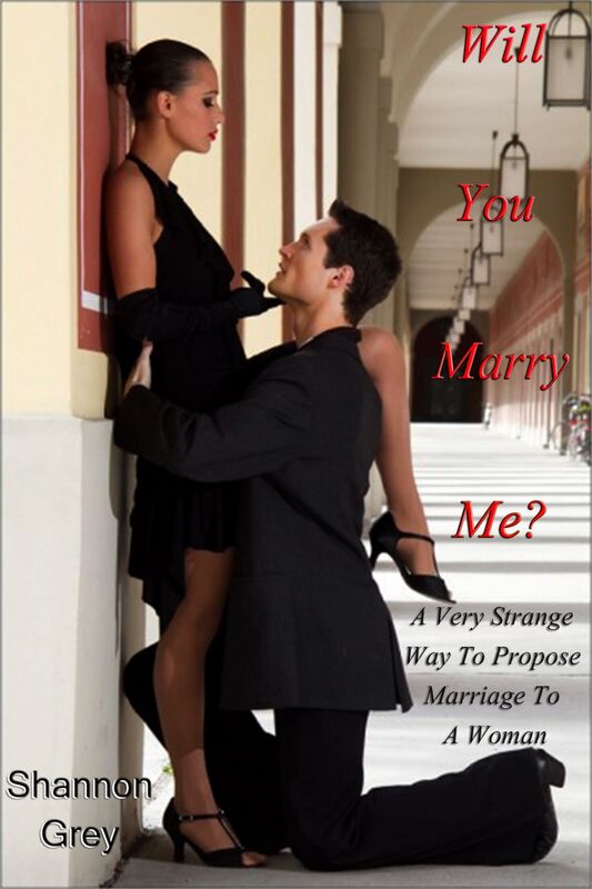 Will You Marry Me?: A Very Strange Way To Propose Marriage To A Woman
