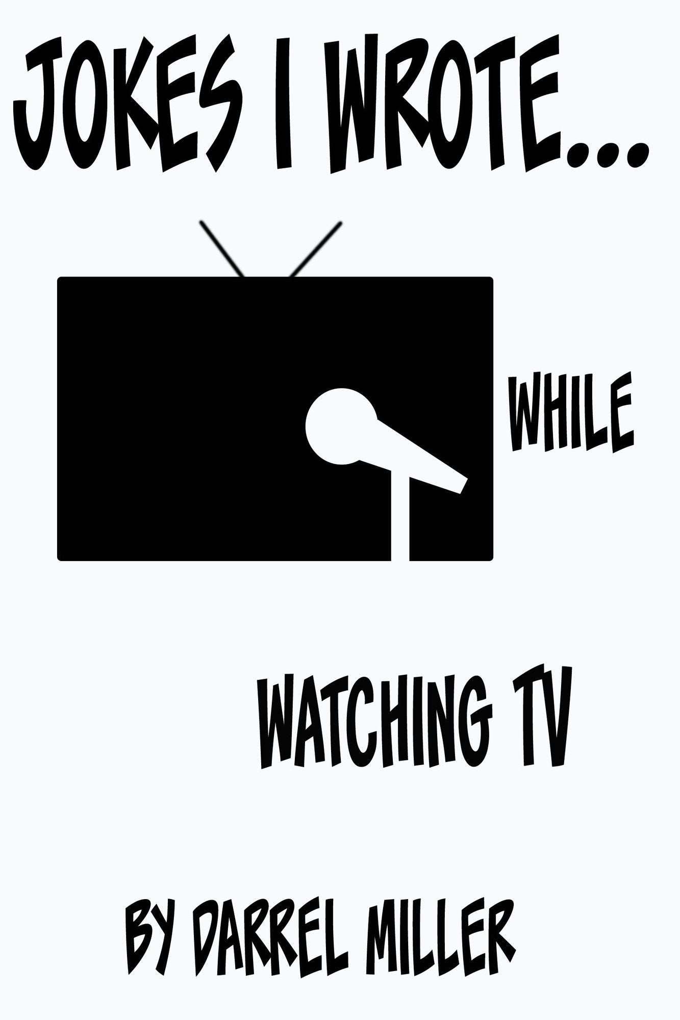 Jokes I Wrote....While Watching TV