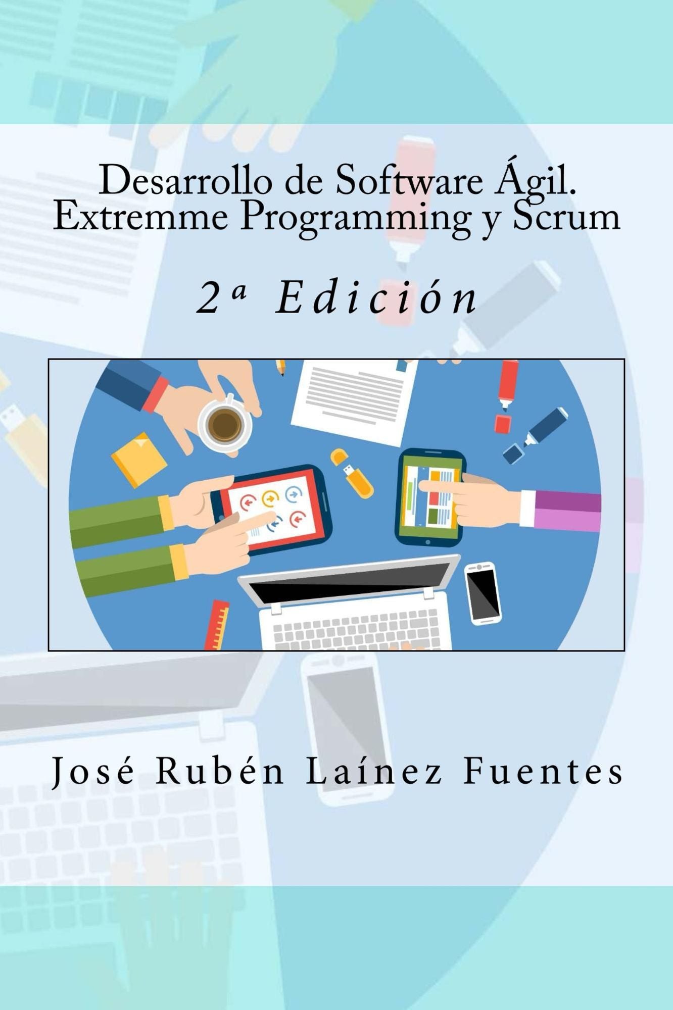 Desarrollo de Software Ágil. Extremme Programming y Scrum: 2º Edición