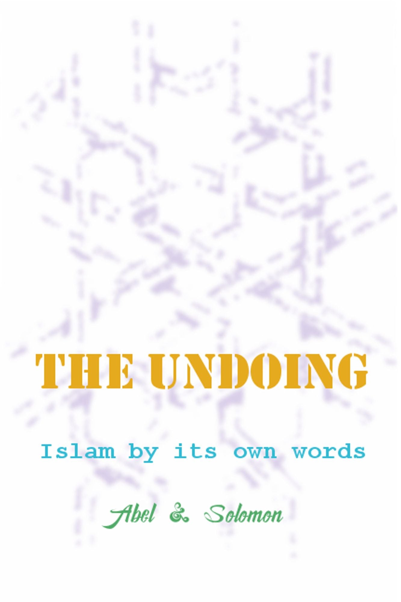 The Undoing; Islam By Its Own Words