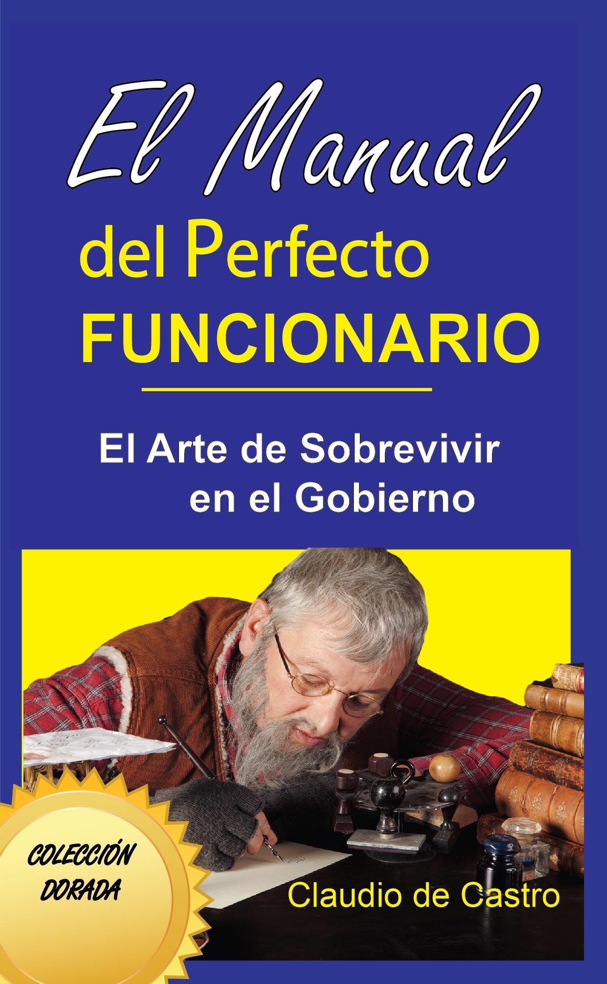 El Manual del Perfecto Funcionario. El Arte de sobrevivir en el Gobierno