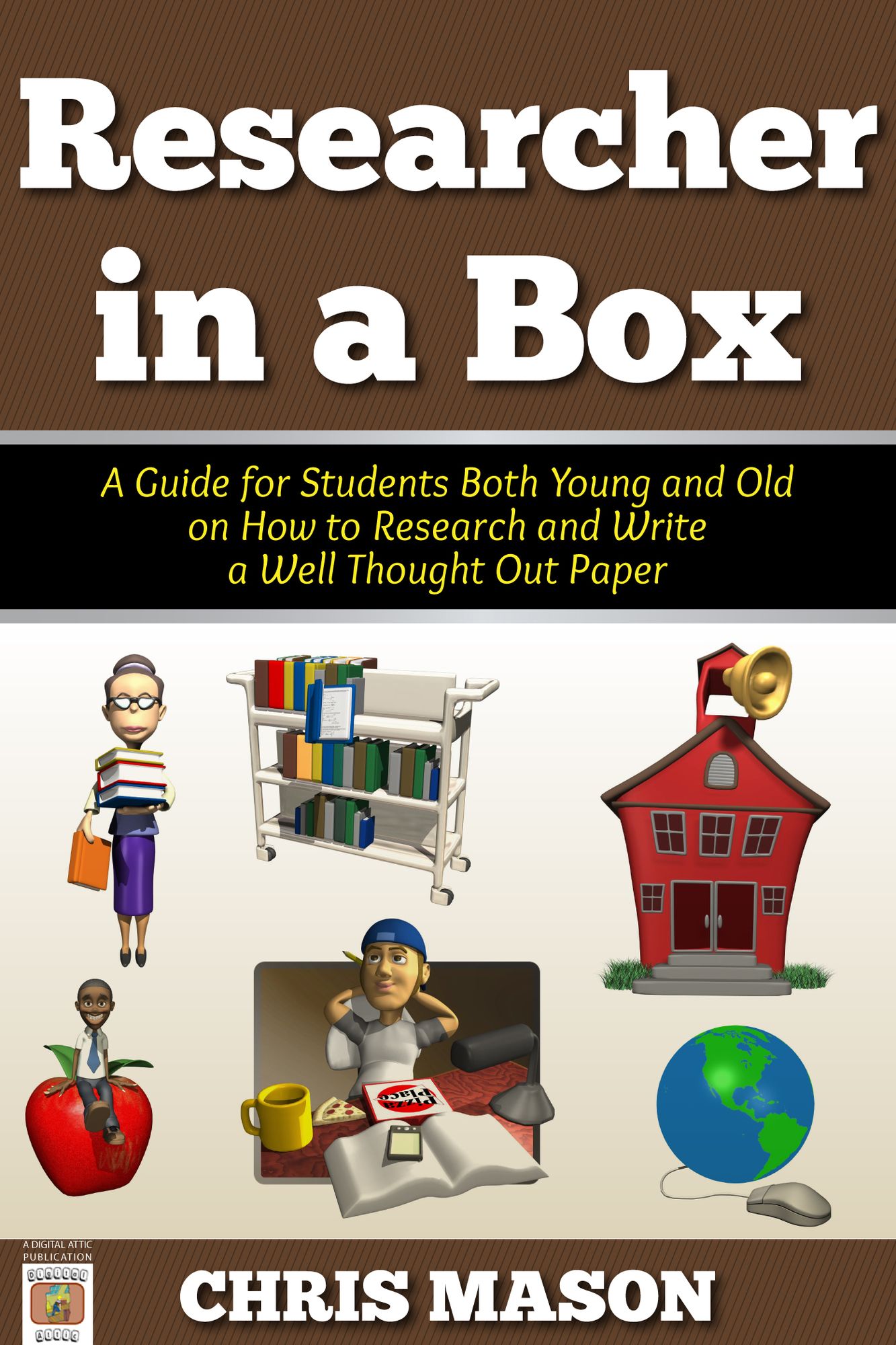 Researcher in a Box: A Guide for Students Both Young and Old on How to Research and Write a Well Thought Out Paper