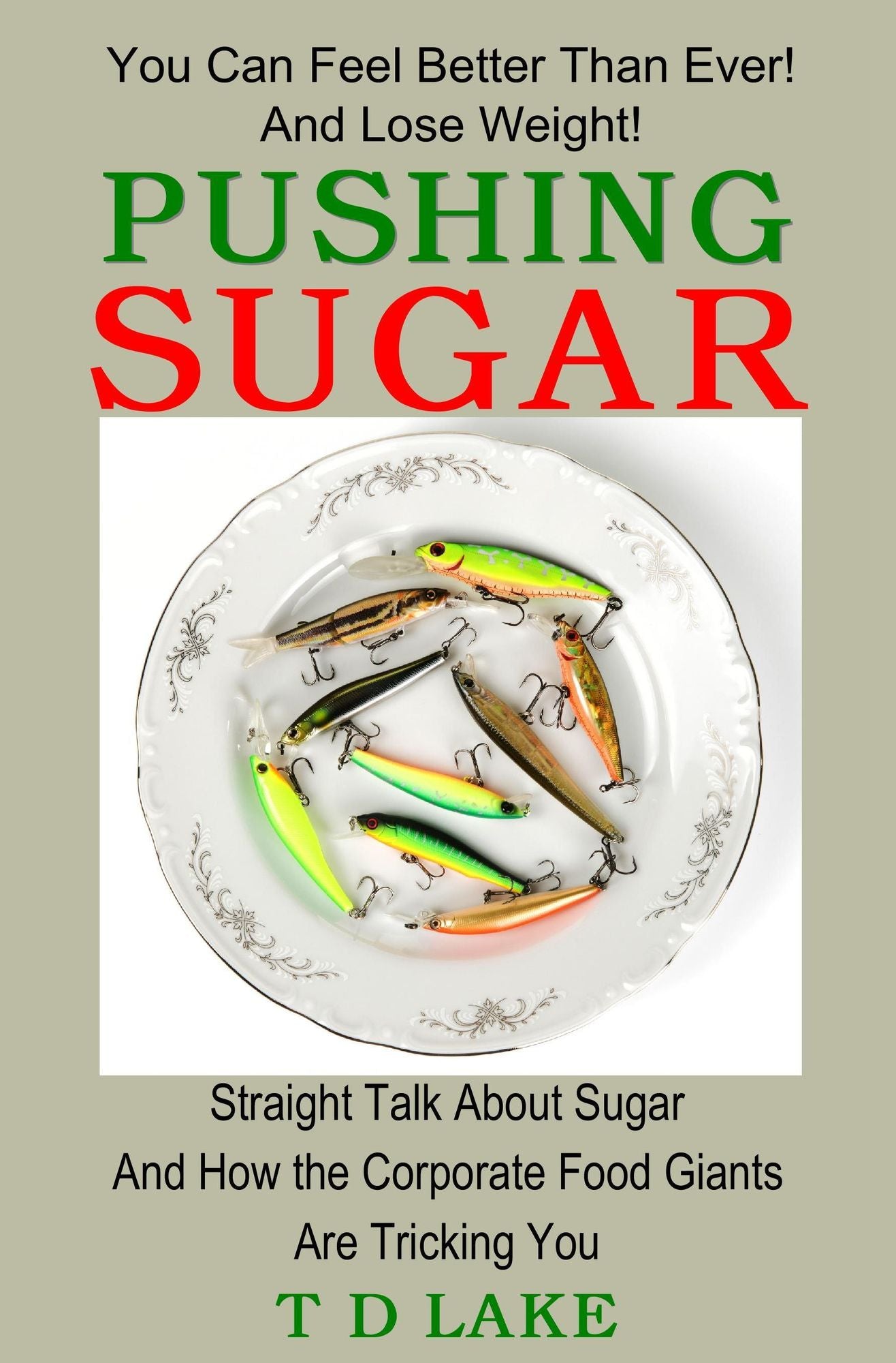 Pushing Sugar: Straight Talk About Sugar and How the Corporate Food Giants Are Tricking You