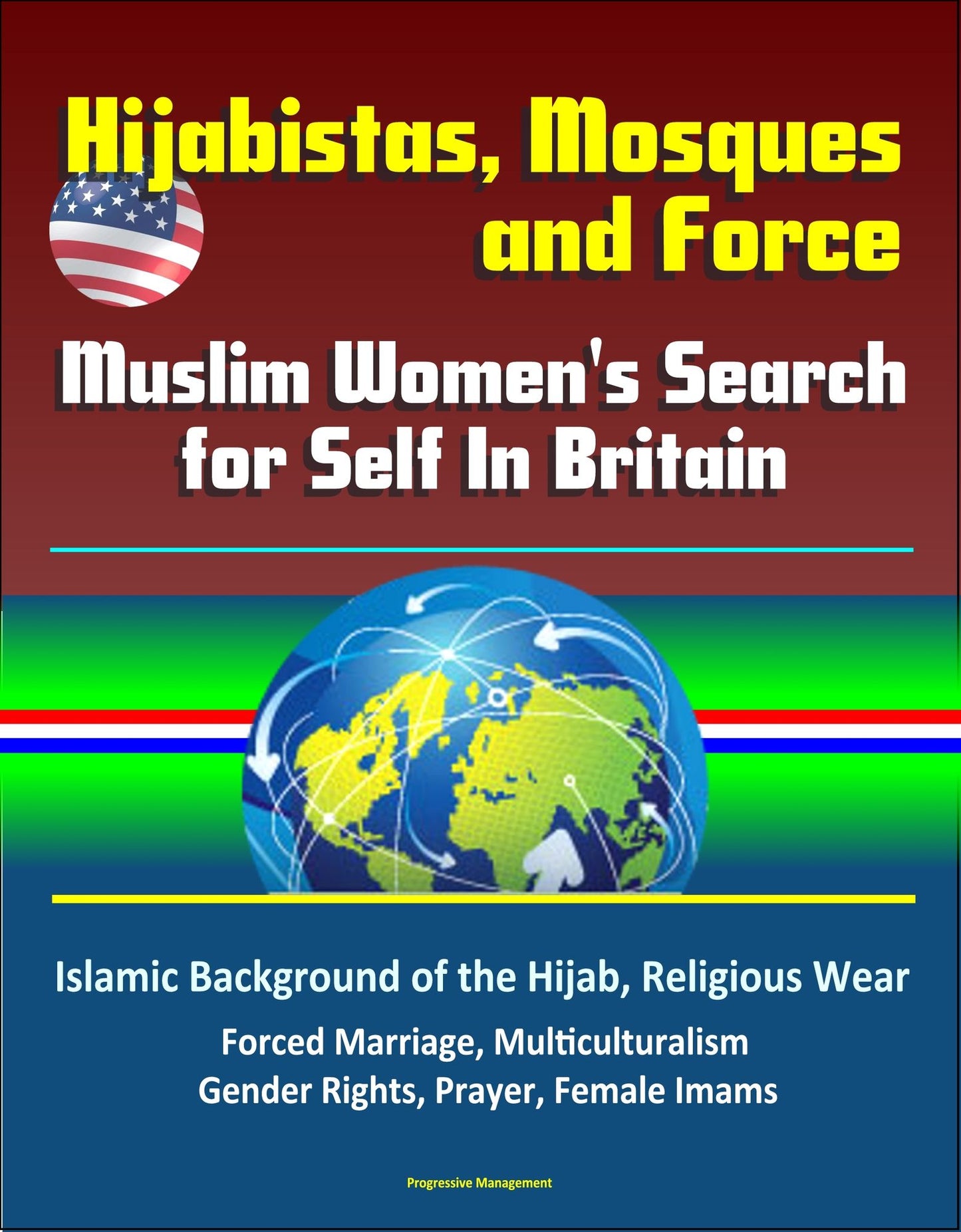 Hijabistas, Mosques and Force: Muslim Women's Search for Self In Britain - Islamic Background of the Hijab, Religious Wear, Forced Marriage, Multiculturalism, Gender Rights, Prayer, Female Imams