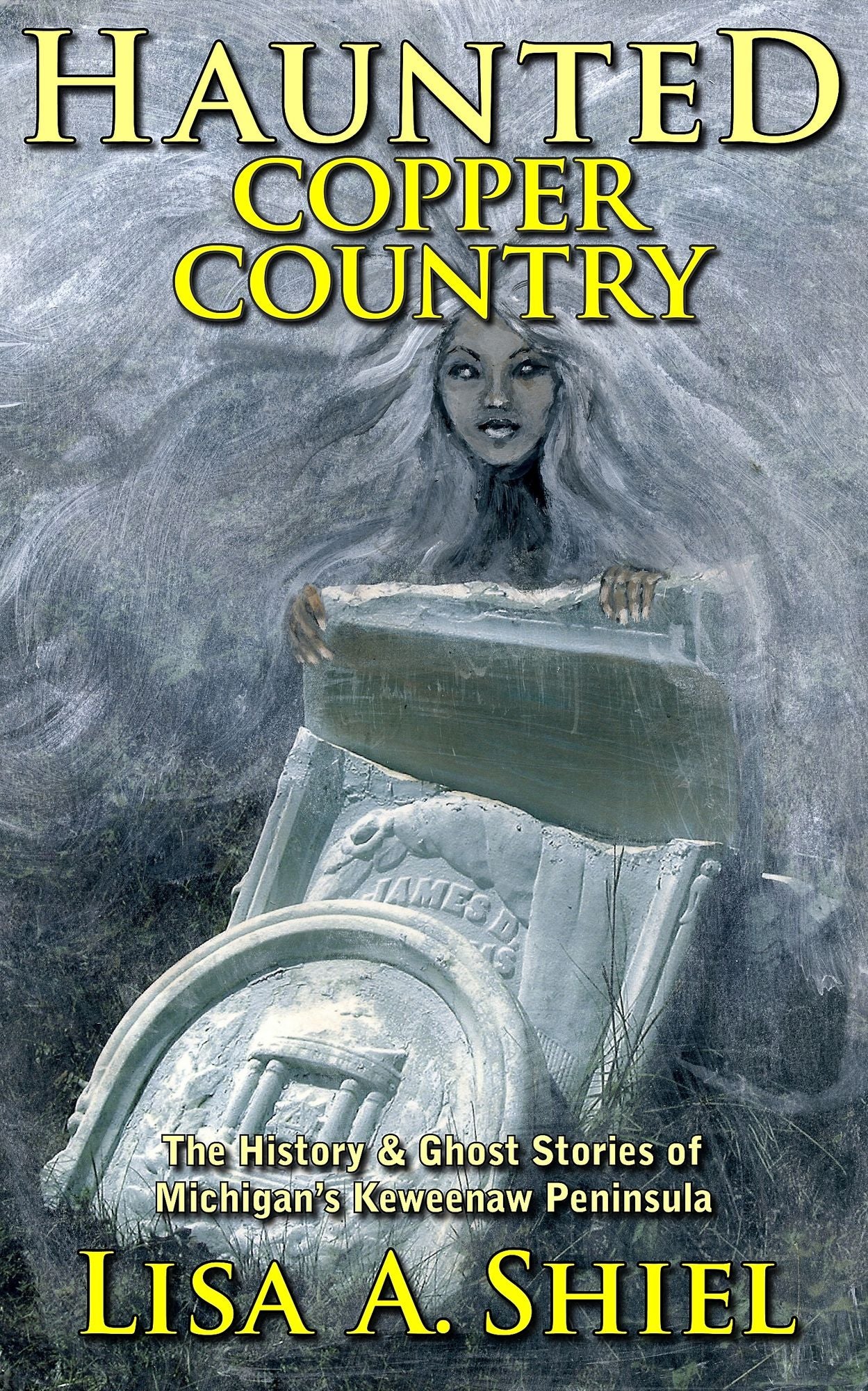 Haunted Copper Country: The History & Ghost Stories of Michigan's Keweenaw Peninsula