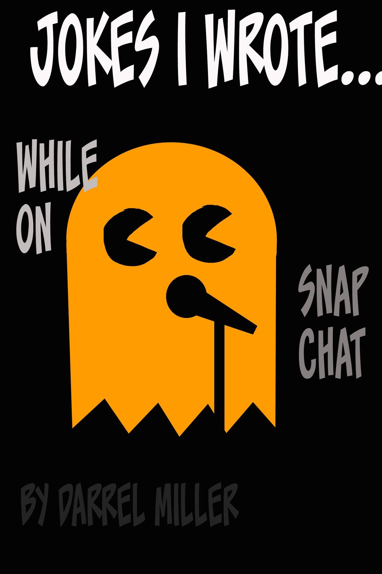 Jokes I Wrote.....While on Snapchat