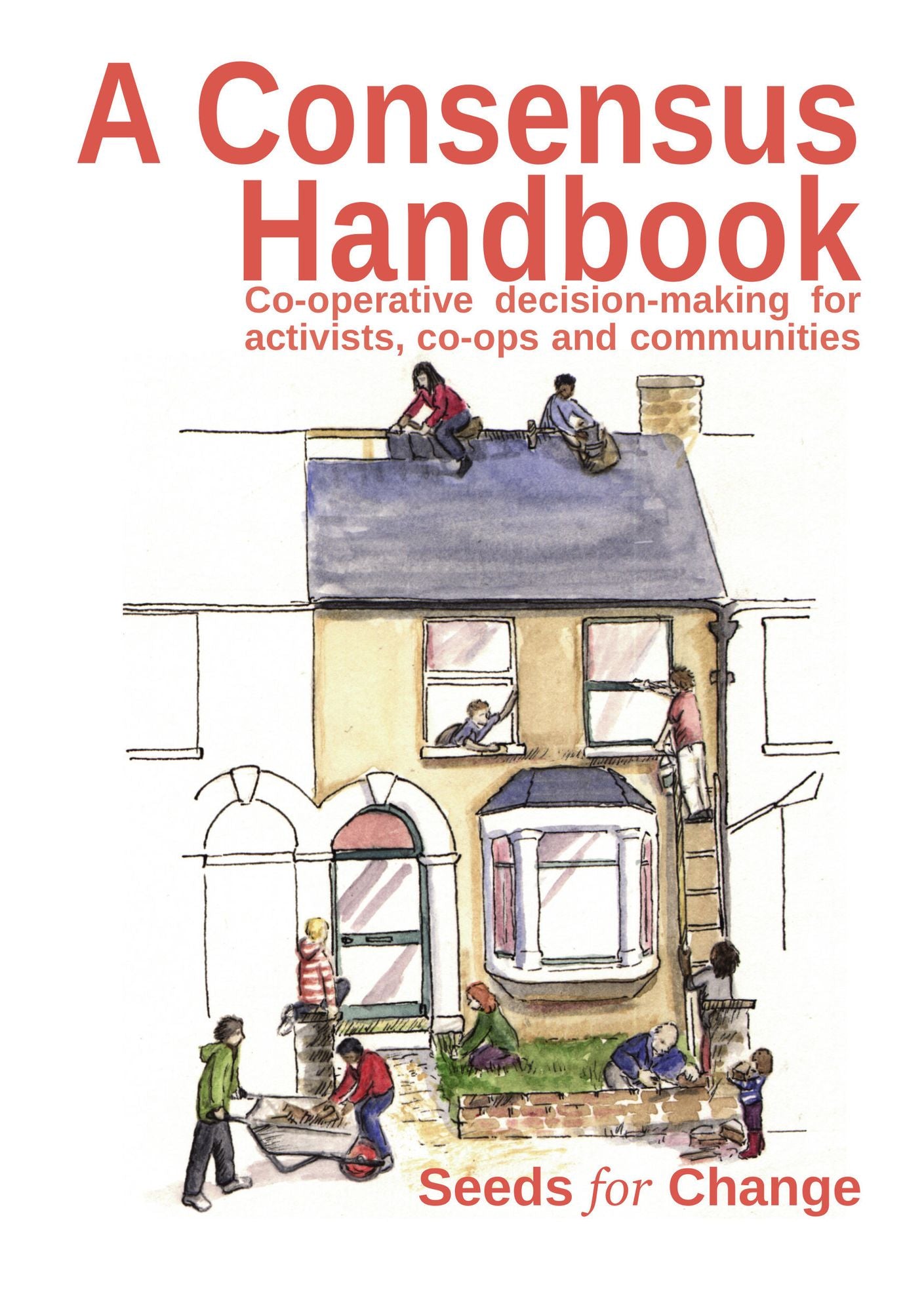 A Consensus Handbook: Co-operative decision making for activists, co-ops and communities