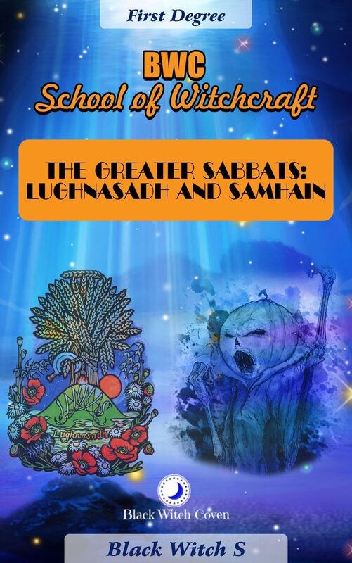 The Greater Sabbats: Lughnasadh and Samhain. First Degree