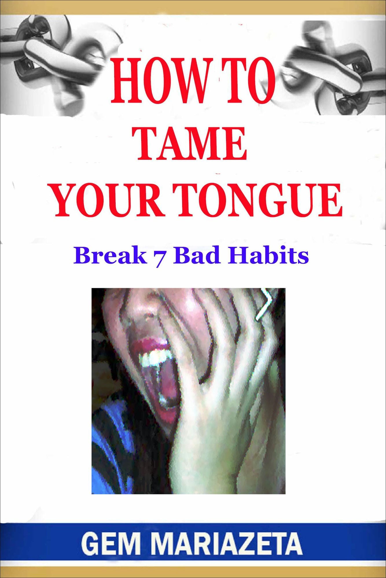 How to Tame Your Tongue: Break 7 Bad Habits