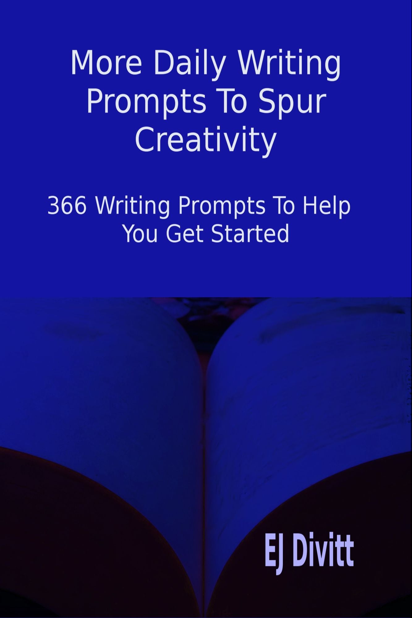 More Daily Writing Prompts To Spur Creativity: 366 Writing Prompts To Help You Get Started