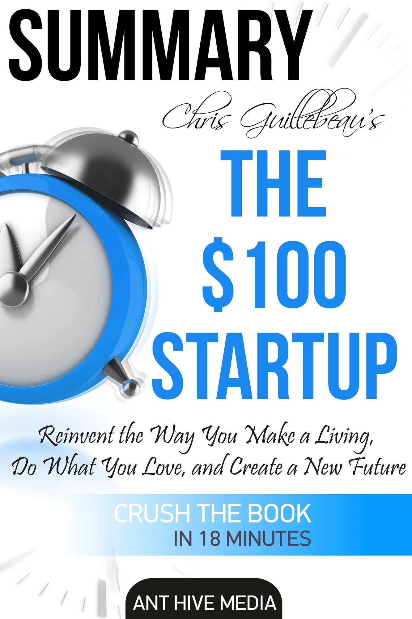 Chris Guillebeau's The $100 Startup: Reinvent the Way You Make a Living, Do What You Love, and Create a New Future Summary