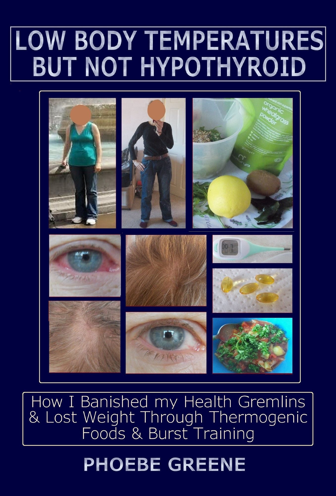 Low Body Temperatures but Not Hypothyroid: How I Banished my Health Gremlins and Lost Weight through Thermogenic Foods and Burst Training
