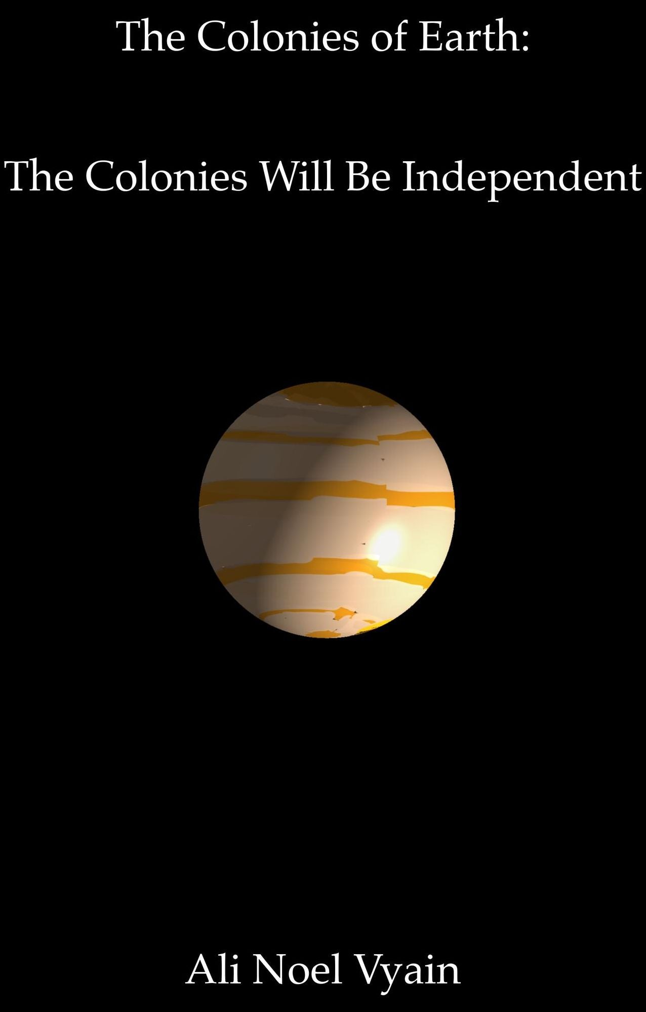 The Colonies Will Be Independent (The Colonies of Earth Series)