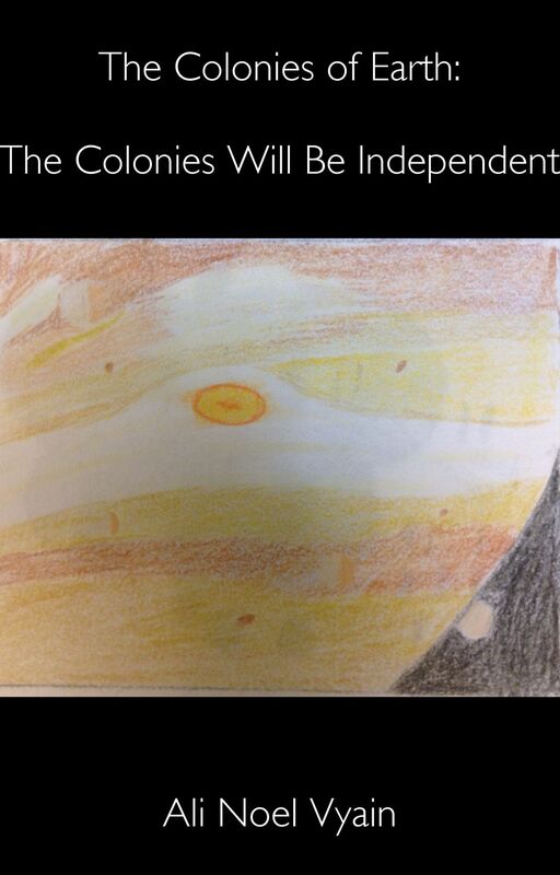 The Colonies Will Be Independent (The Colonies of Earth Series)