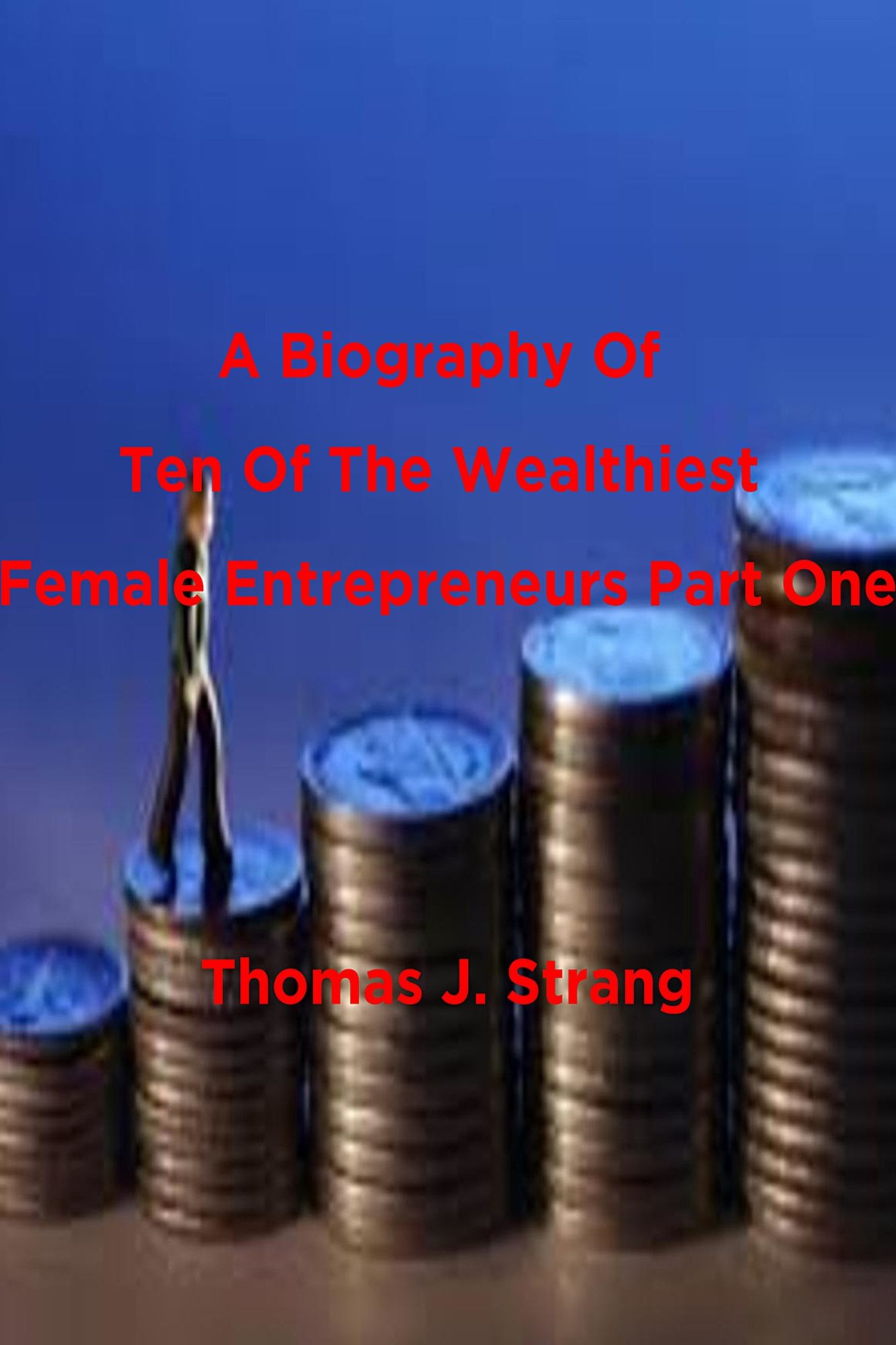 A Biography Of Ten Of The Wealthiest Female Entrepreneurs Part One