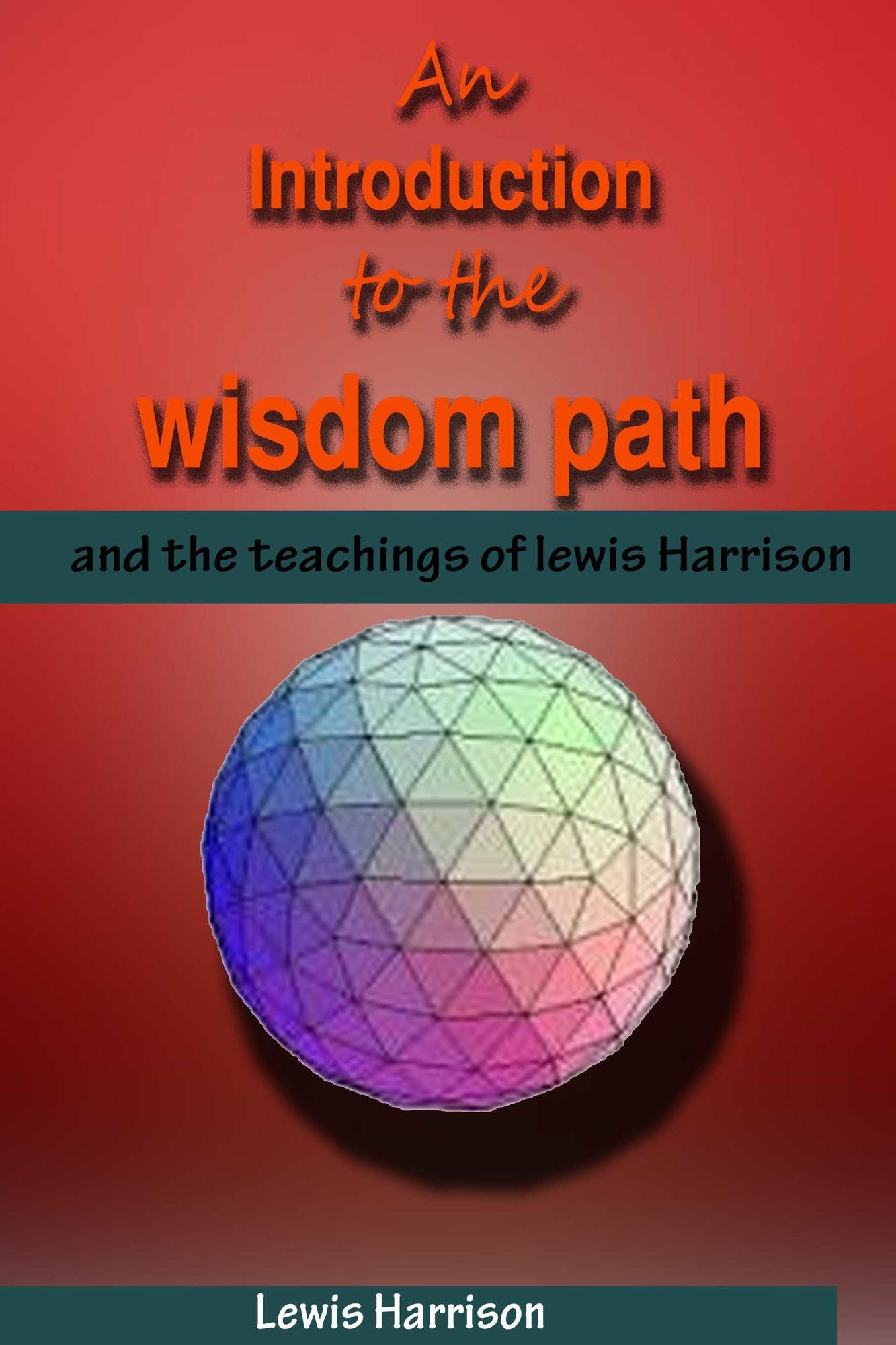 An Introduction to the Wisdom Path and the Teachings of Lewis Harrison
