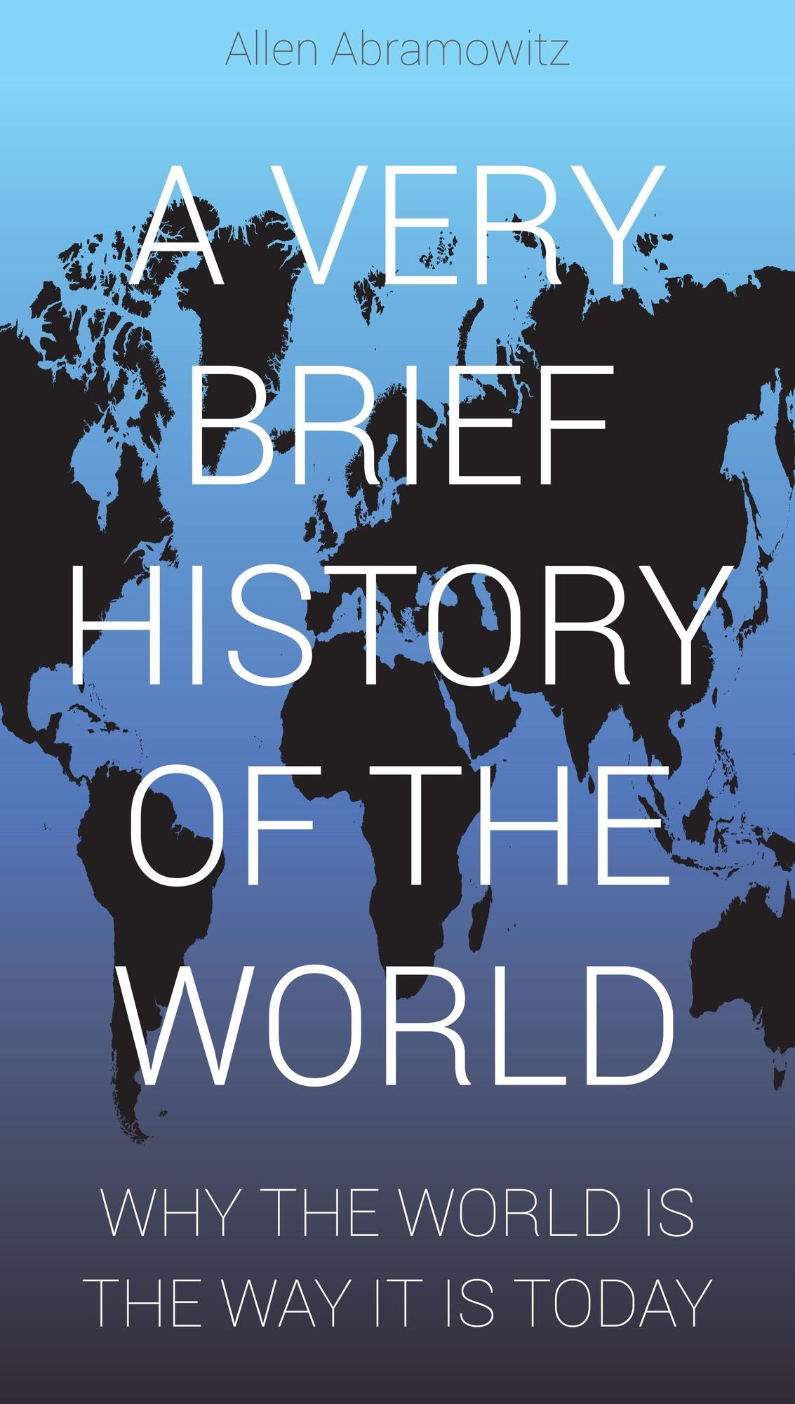 A Very Brief History of the World: Why the World is the Way it is Today