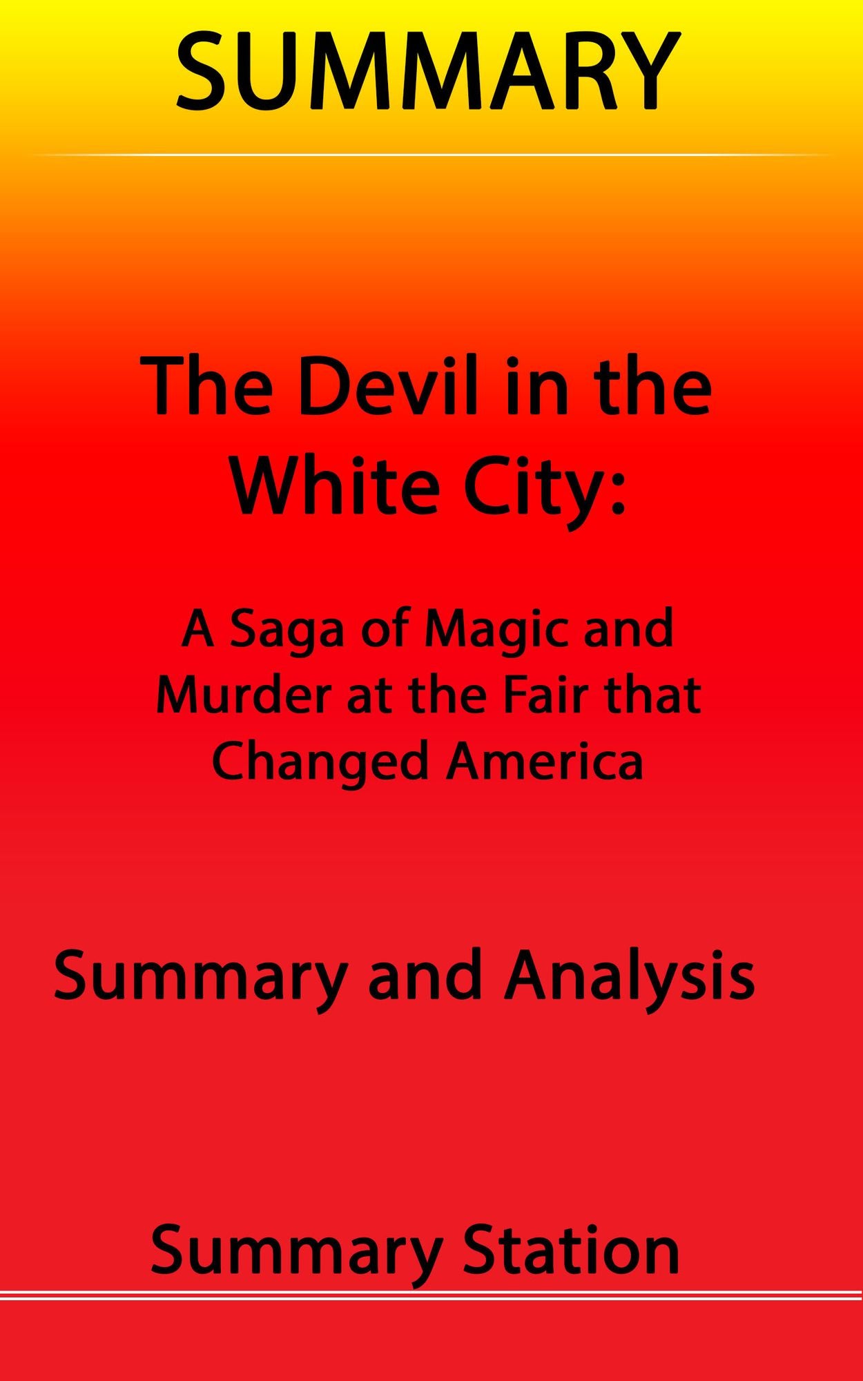 The Devil in the White City: A Saga of Magic and Murder at the Fair that Changed America Summary