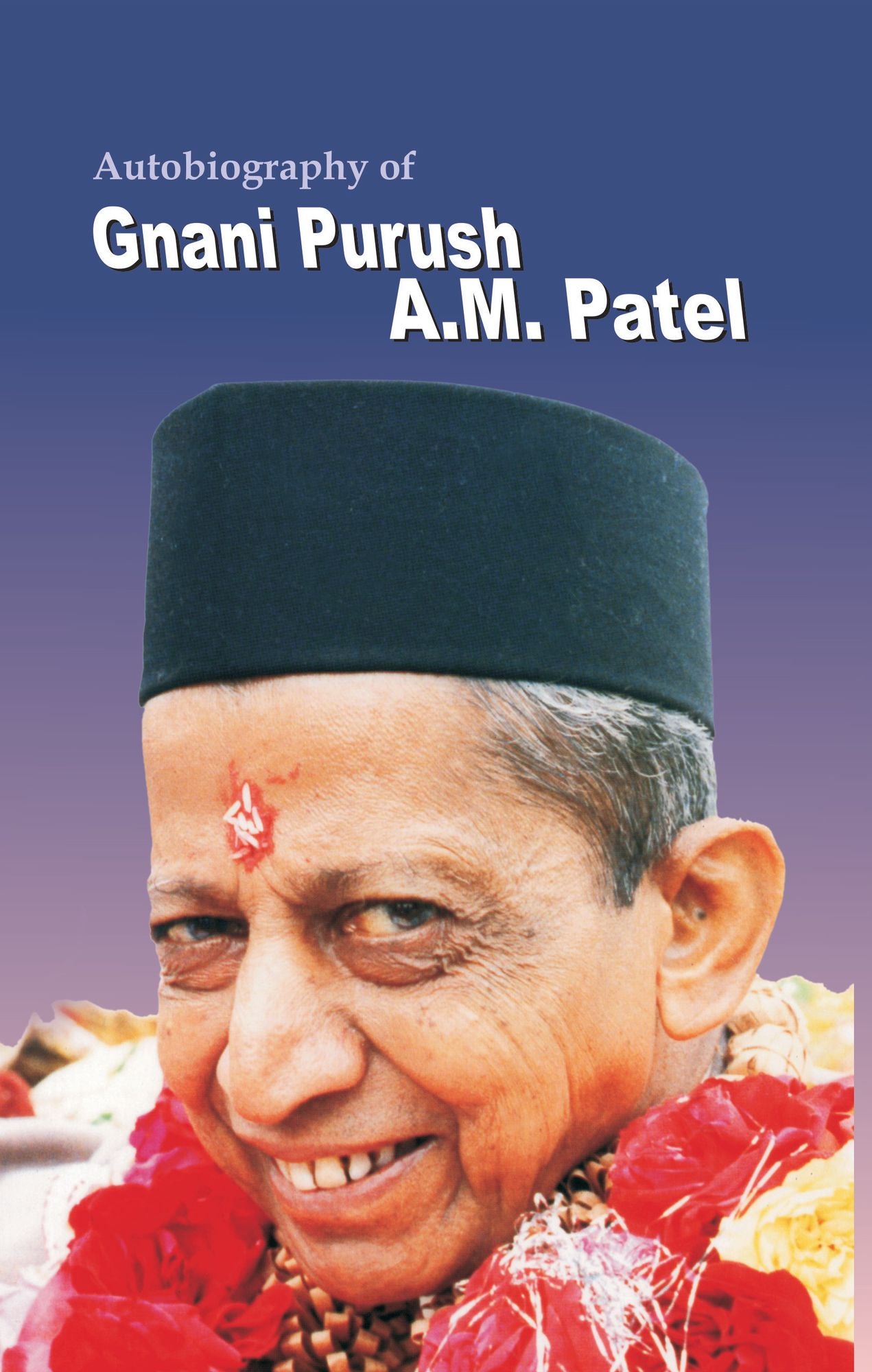 Autobiograpy Of Gnani Purush A. M. Patel