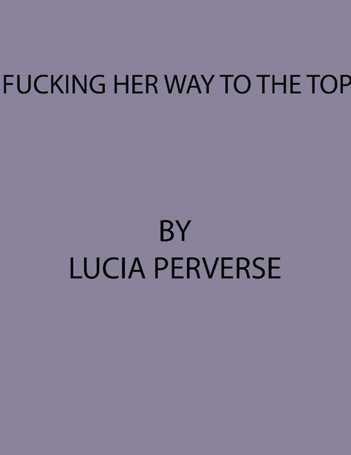 Fucking Her Way To The Top