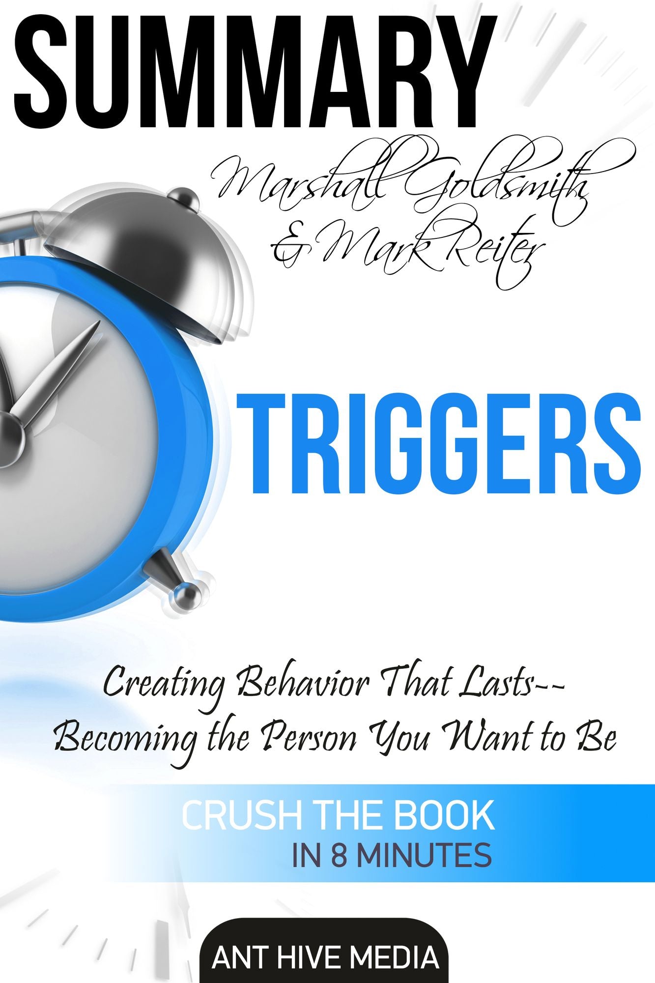 Marshall Goldsmith & Mark Reiter's Triggers: Creating Behavior That Lasts - Becoming the Person You Want to Be Summary