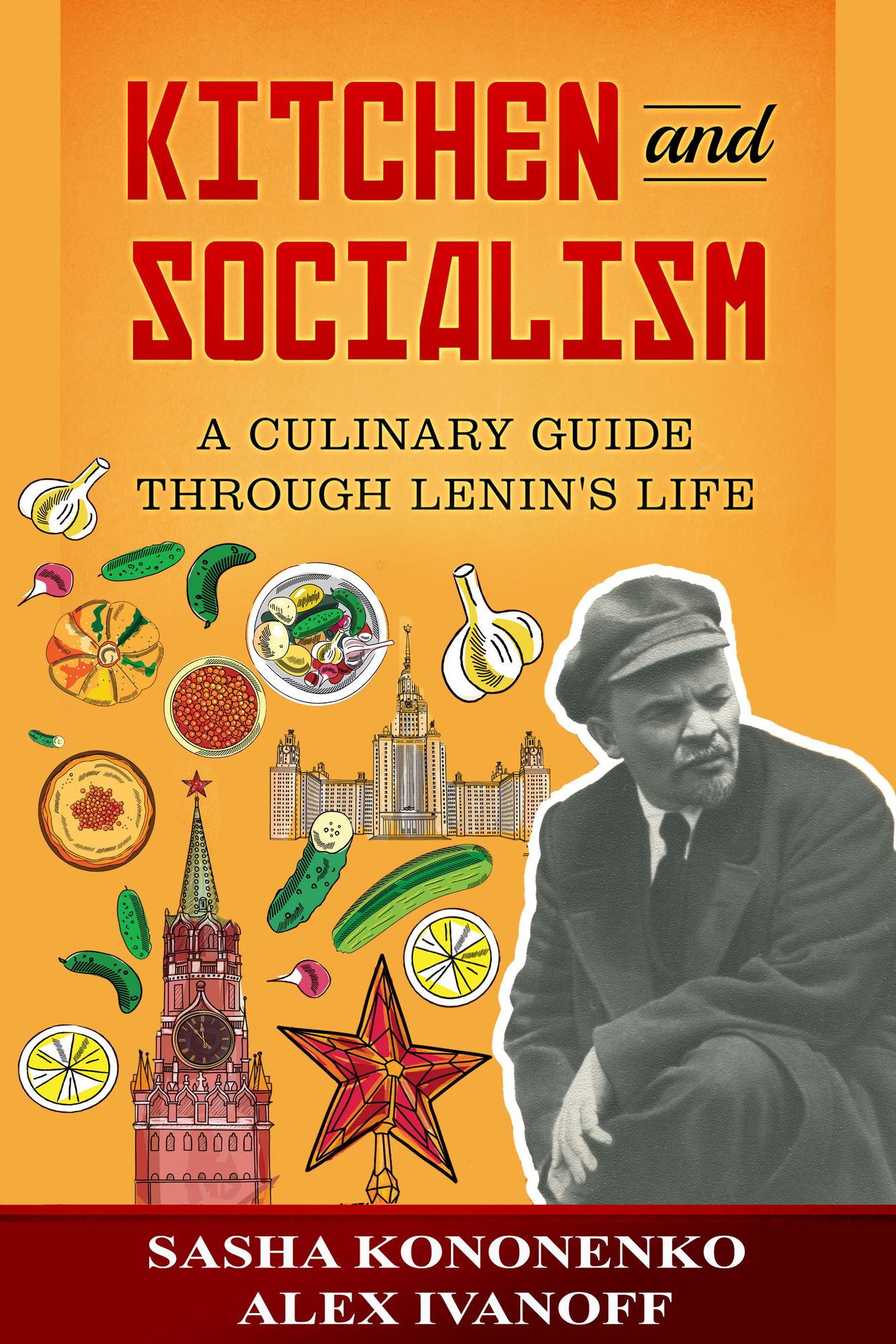 Kitchen And Socialism: A Culinary Guide Through Lenin's Life.