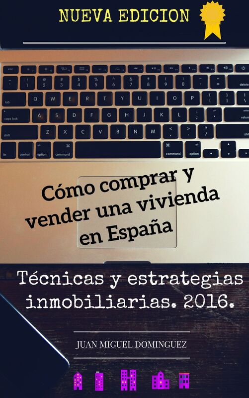 Cómo comprar y vender una vivienda en España. Técnicas y estrategias inmobiliarias. 2016.v2016-06-08
