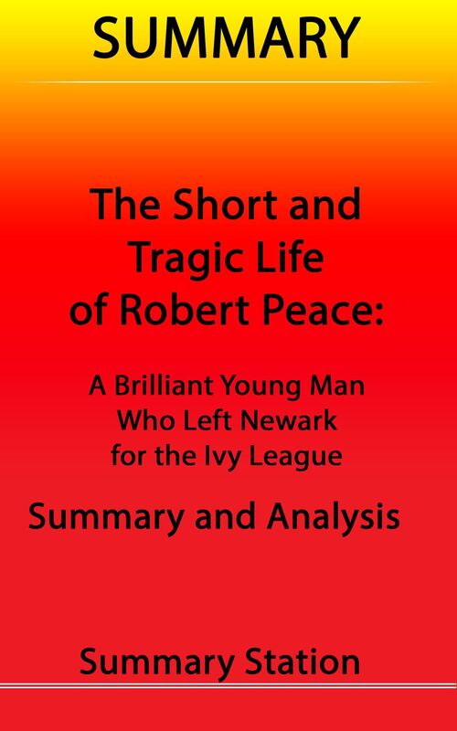 The Short and Tragic Life of Robert Peace: A Brilliant Young Man Who Left Newark for the Ivy League Summary