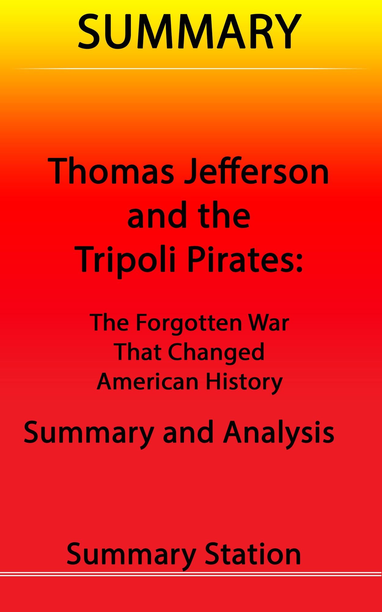 Thomas Jefferson and the Tripoli Pirates: The Forgotten War That Changed American History Summary