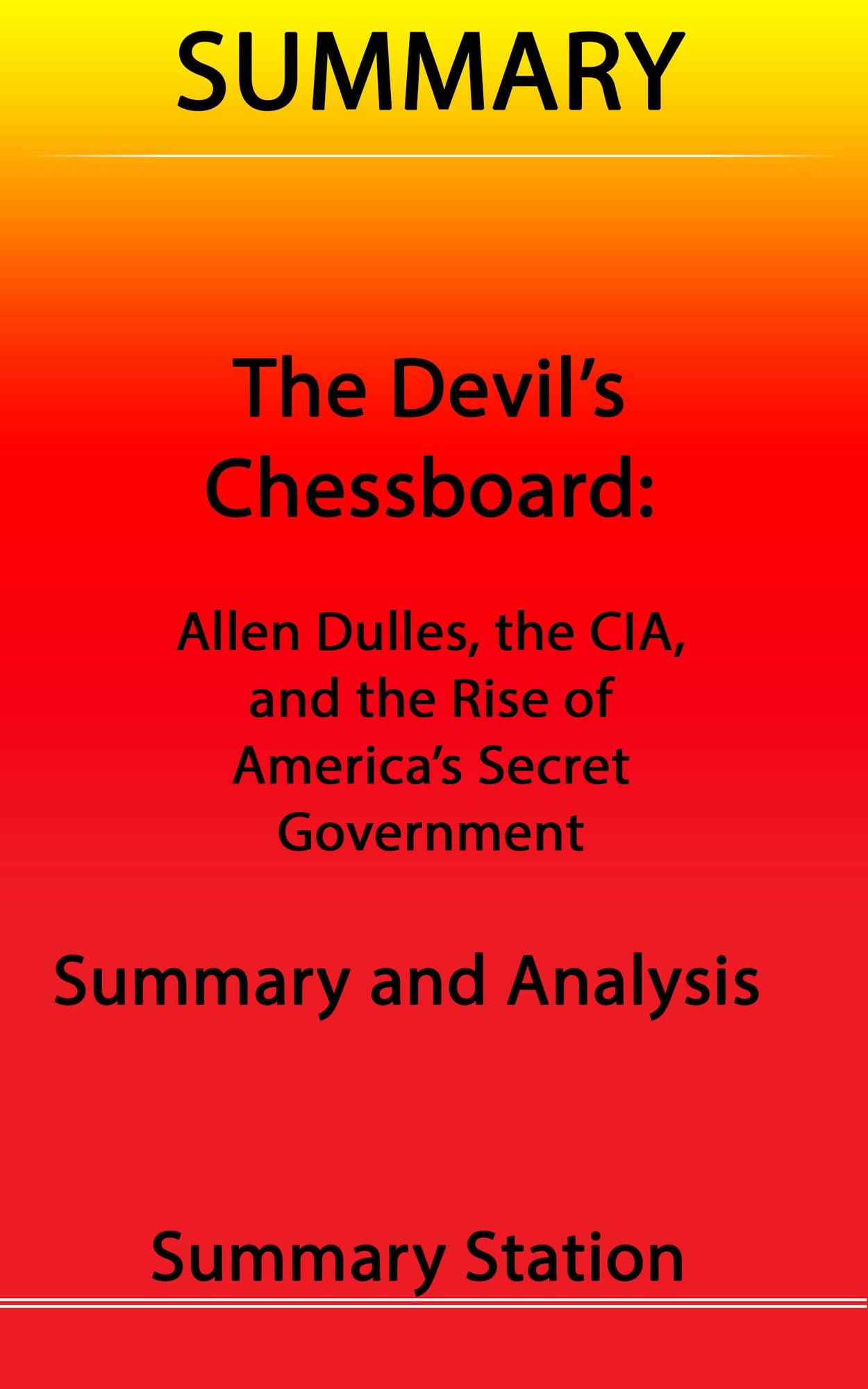 The Devil's Chessboard: Allen Dulles, the CIA, and the Rise of America's Secret Government Summary