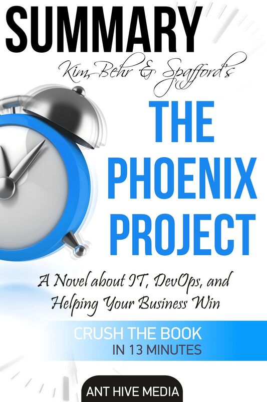 Kim, Behr & Spafford's The Phoenix Project: A Novel about IT, DevOps, and Helping Your Business Win Summary