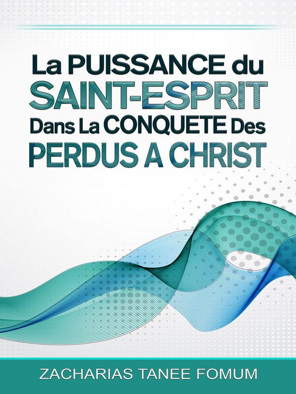 La Puissance du Saint-Esprit Dans La Conquete Des Perdus a Christ