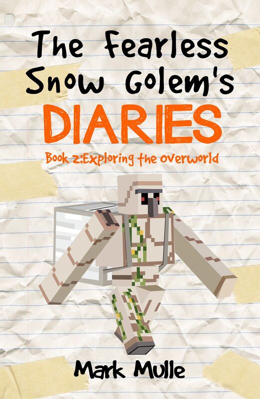 The Fearless Snow Golem's Diaries, Book 2: Exploring the Overworld