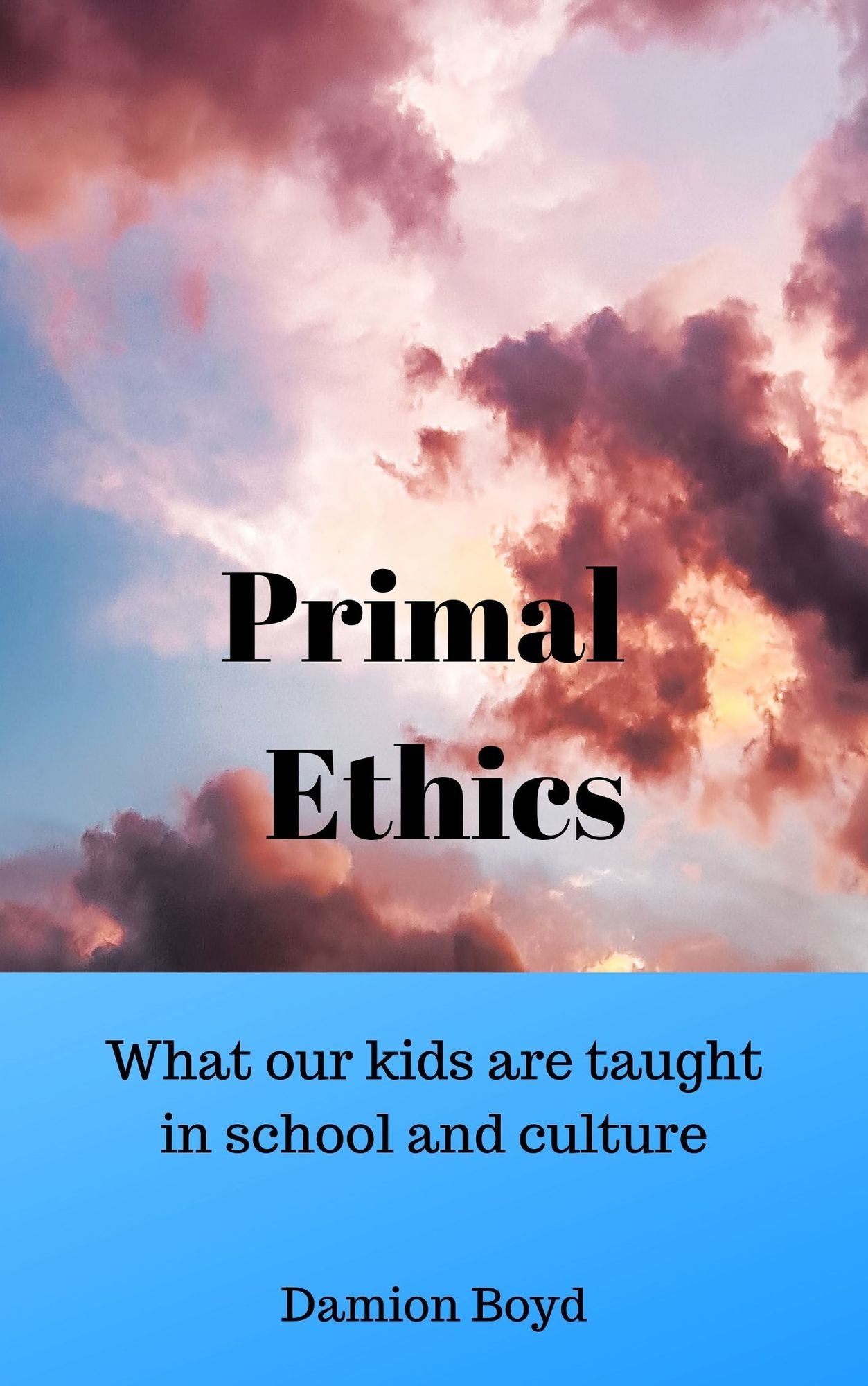Primal Ethics: what our kids are taught in school and culture