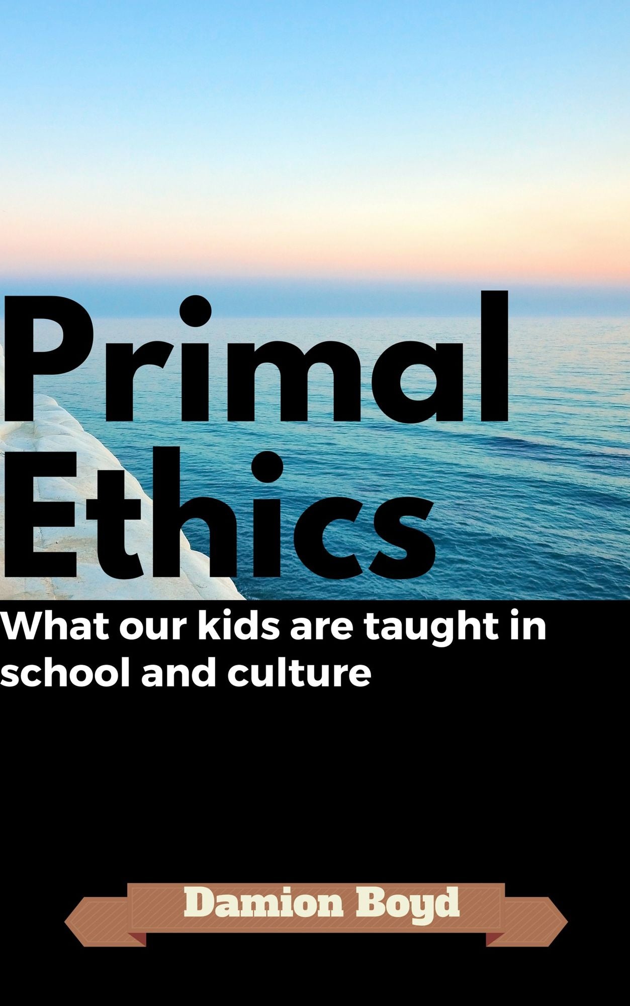 Primal Ethics: what our kids are taught in school and culture