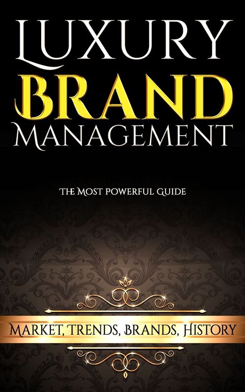Luxury Brand Management: Market, Trends, Brands, History