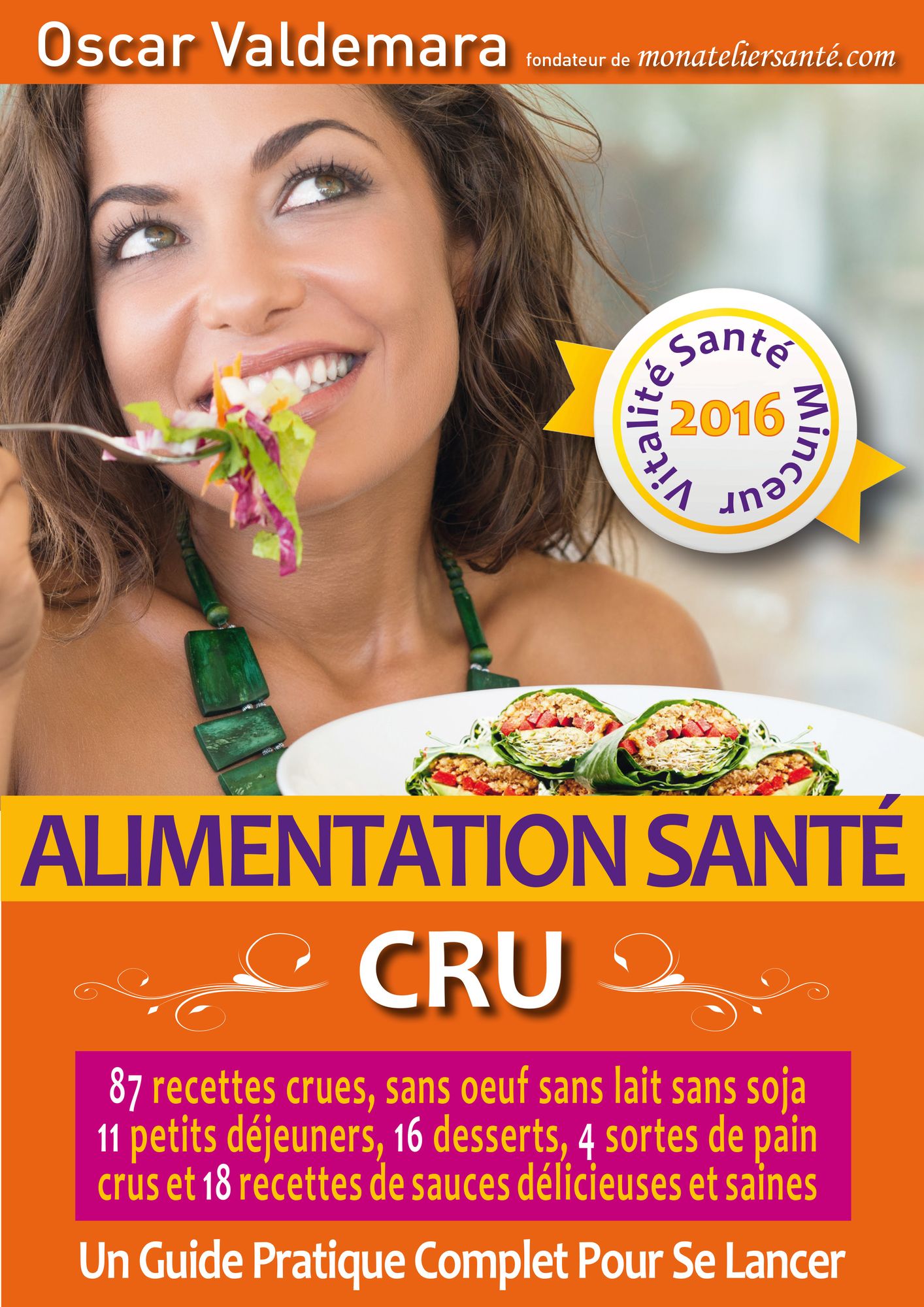 Alimentation Sante: CRU, 87 recettes delicieuses et saines, sans oeuf ni lait ni soja, 11 petits dejeuners, 16 desserts, 4 pains crus et 18 sauces :