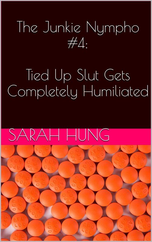The Junkie Nympho #4: Tied Up Slut Gets Completely Humiliated
