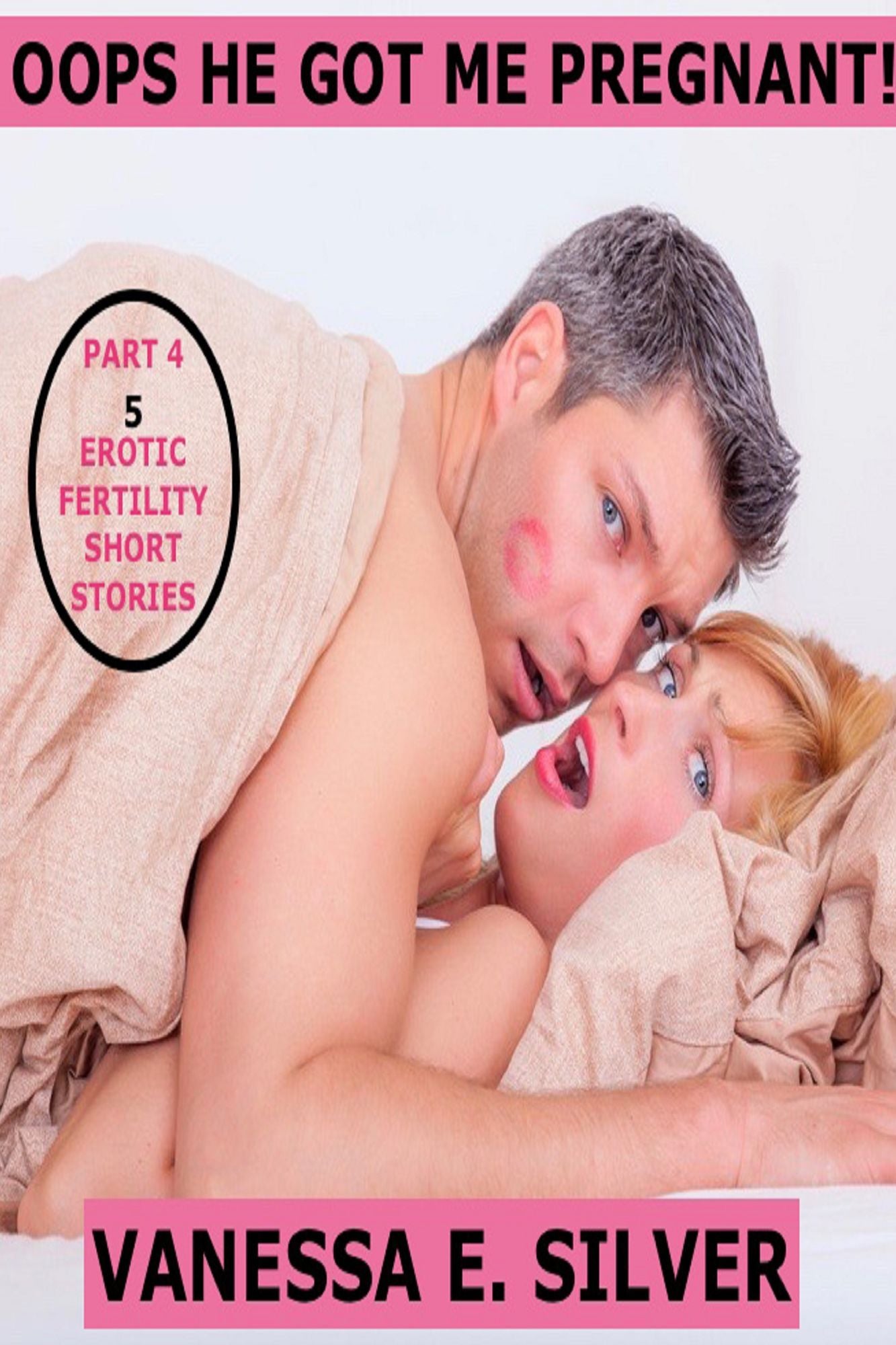 Oops He Got Me Pregnant! Part 4: 5 Erotic Fertility Short Stories