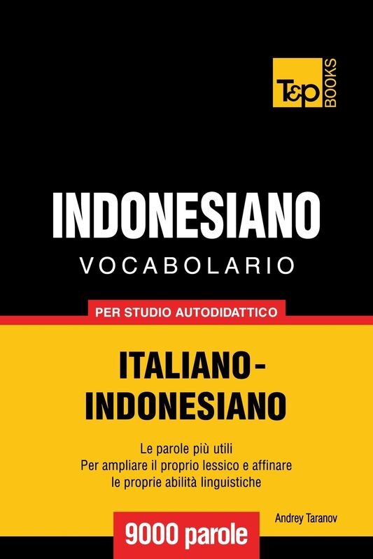 Vocabolario Italiano-Indonesiano per studio autodidattico: 9000 parole