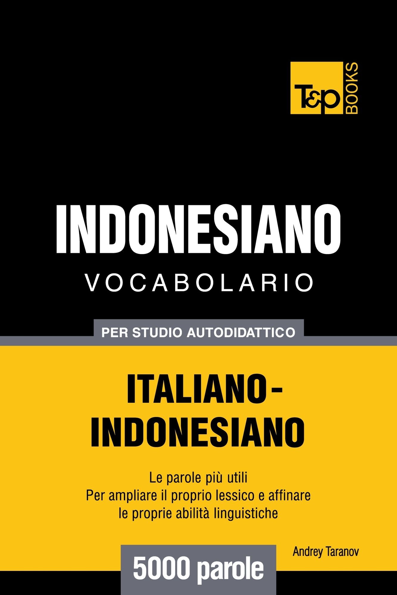 Vocabolario Italiano-Indonesiano per studio autodidattico: 5000 parole